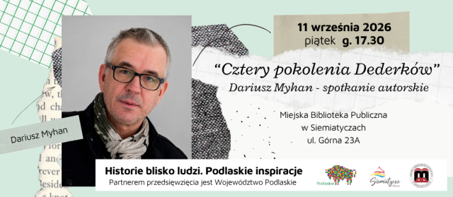Spotkanie z Dariuszem Myhanem, artystą fotografem, autorem książki „Cztery pokolenia Dederków”