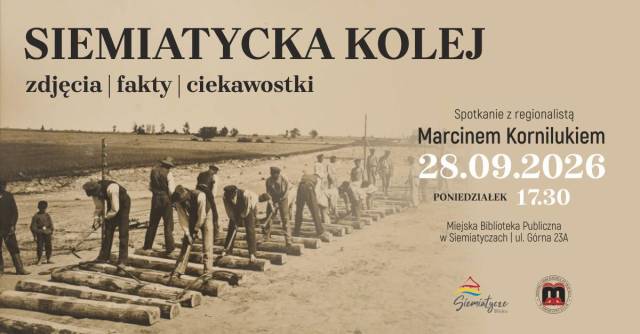  Siemiatycka Railroad – A Historical Gathering. Photos, Facts, and Interesting Trivia. A Conversation with Regional Historian Ma